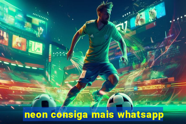 neon consiga mais whatsapp